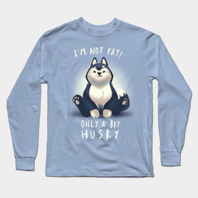 Cute Husky Dog Pun - Chubby Fluffy Animal - I am not fat Long Sleeve T-Shirt by BlancaVidal